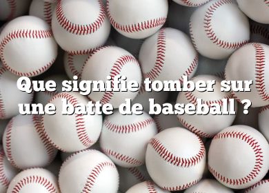 Que signifie tomber sur une batte de baseball ?